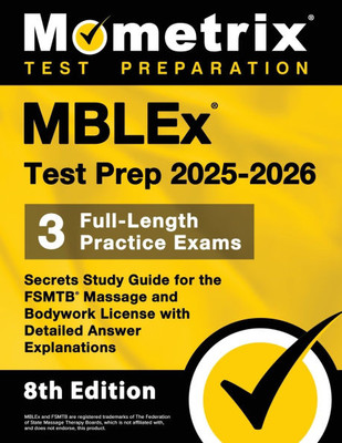 Mblex Test Prep 2025-2026 - 3 Full-Length Practice Exams, Secrets Study Guide for the Fsmtb Massage and Bodywork License with Detailed Answer Explanat