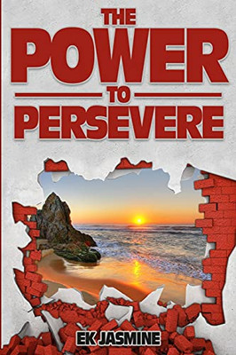 The Power To Persevere: Unleash The Power From Within