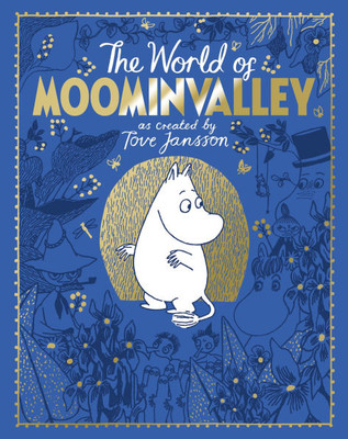 The Moomins: The World of Moominvalley: 80th Anniversary Edition - A Stunning Gift Book Containing Everything You Need to Know about the Moomins