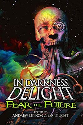 In Darkness, Delight: Fear The Future - 9781953451040