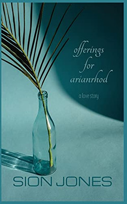 Offerings For Arianrhod: A Love Story - 9781956558036