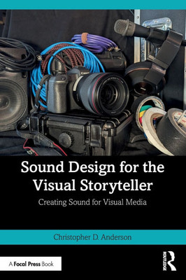 Sound Design for the Visual Storyteller: Creating Sound for Visual Media - (Paperback or Softback)