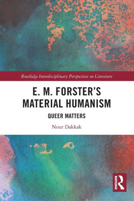 E. M. Forster's Material Humanism: Queer Matters