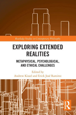 Exploring Extended Realities: Metaphysical, Psychological, and Ethical Challenges