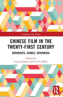 Chinese Film in the Twenty-First Century: Movements, Genres, Intermedia