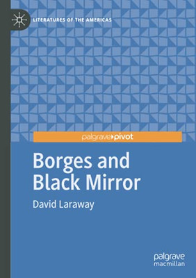 Borges And Black Mirror (Literatures Of The Americas)