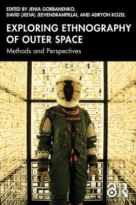 Exploring Ethnography of Outer Space: Methods and Perspectives - (Paperback or Softback)