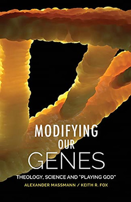 Modifying Our Genes: Theology, Science And Playing God