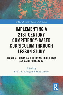 Implementing a 21st Century Competency-Based Curriculum Through Lesson Study: Teacher Learning About Cross-Curricular and Online Pedagogy
