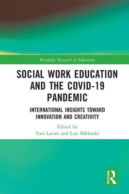 Social Work Education and the COVID-19 Pandemic: International Insights toward Innovation and Creativity