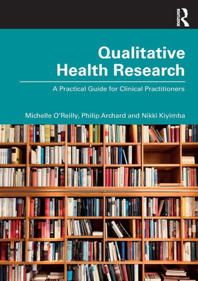 Qualitative Health Research: A Practical Guide for Clinical Practitioners - (Paperback or Softback)