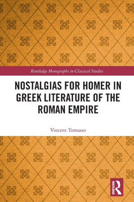 Nostalgias for Homer in Greek Literature of the Roman Empire