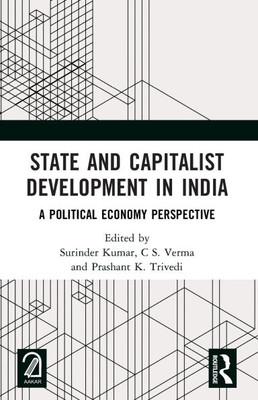 State and Capitalist Development in India: A Political Economy Perspective State and Capitalist Development in India: A Political Economy Perspective