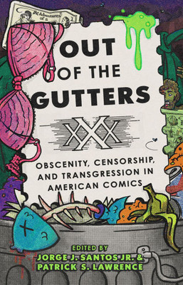 Out of the Gutters: Obscenity, Censorship, and Transgression in American Comics