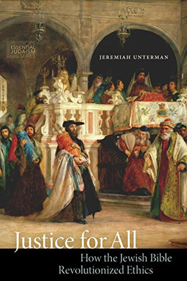 Justice for All: How the Jewish Bible Revolutionized Ethics (JPS Essential Judaism)