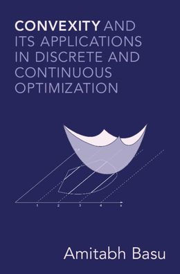Convexity and Its Applications in Discrete and Continuous Optimization