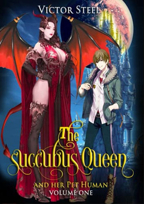The Succubus Queen And Her Pet Human Vol 1: Volume One