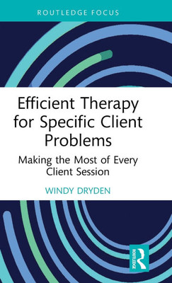 Efficient Therapy for Specific Client Problems: Making the Most of Every Client Session