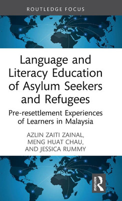 Language and Literacy Education of Asylum Seekers and Refugees: Pre-resettlement Experiences of Learners in Malaysia