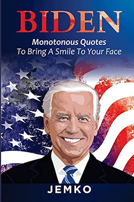 Biden: Monotonous Quotes To Bring A Smile To Your Face