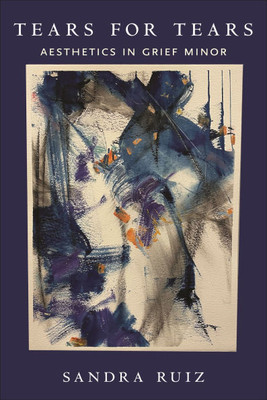 Tears for Tears: Aesthetics in Grief Minor - (Hardback or Cased Book)