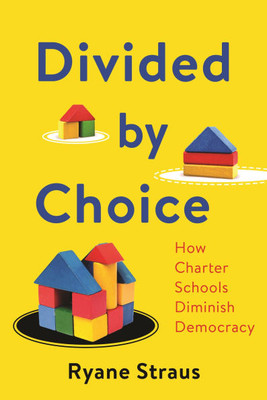 Divided by Choice: How Charter Schools Diminish Democracy - (Hardback or Cased Book)