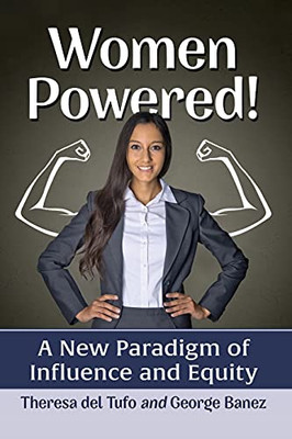 Women Powered!: A New Paradigm Of Influence And Equity