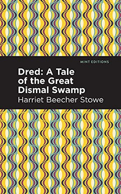 Dred: A Tale Of The Great Dismal Swamp (Mint Editions)