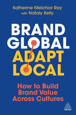 Brand Global, Adapt Local: How to Build Brand Value Across Cultures - (Hardback or Cased Book)