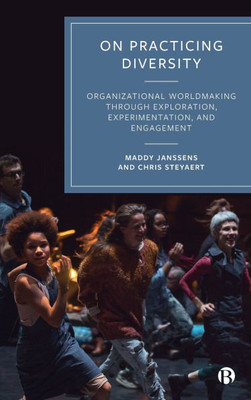 On Practicing Diversity: Organizational Worldmaking Through Exploration, Experimentation, and Engagement