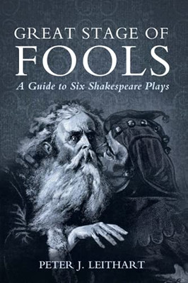 Great Stage Of Fools: A Guide To Six Shakespeare Plays