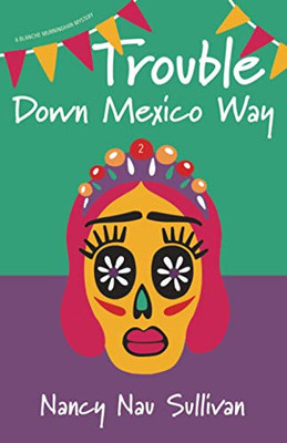 Trouble Down Mexico Way (A Blanche Murninghan Mystery)
