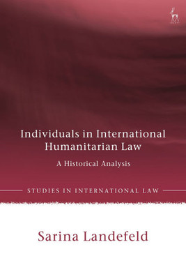 Individuals in International Humanitarian Law: A Historical Analysis