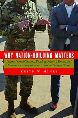 Why Nation-Building Matters: Political Consolidation, Building Security Forces, and Economic Development in Failed and Fragile States