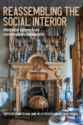 Reassembling the Social Interior: Historical Spaces from Contemporary Viewpoints