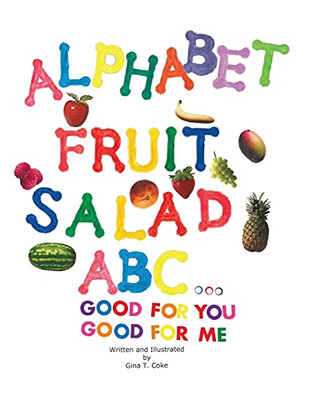 Alphabet Fruit Salad: Abc... Good For You, Good For Me