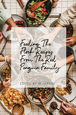 Feeding The Flock: Recipes From The Red Penguin Family