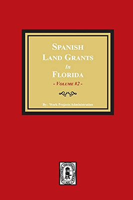 Spanish Land Grants In Florida, 1752-1786. (Volume #2)