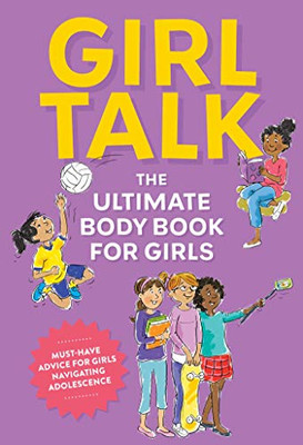 Girl Talk: The Ultimate Body & Puberty Book For Girls!