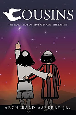 Cousins: The Early Years Of Jesus And John The Baptist