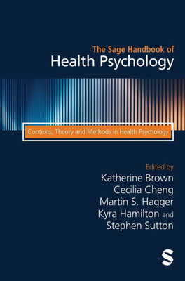 The Sage Handbook of Health Psychology: Contexts, Theory and Methods in Health Psychology (Second edition)