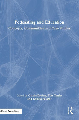 Podcasting and Education: Concepts, Communities and Case Studies - (Hardback or Cased Book)