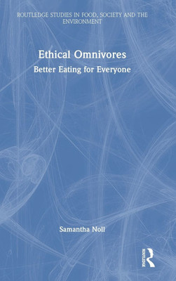 Ethical Omnivores: Better Eating for Everyone - (Hardback or Cased Book)