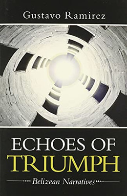 Echoes Of Triumph: Belizean Narratives - 9781663226532