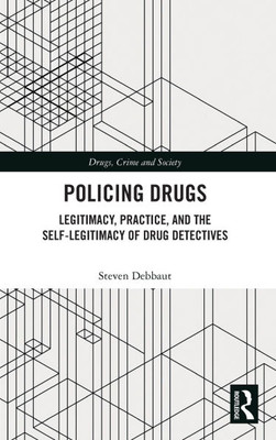 Policing Drugs: Legitimacy, Practice, and the Self-Legitimacy of Drug Detectives