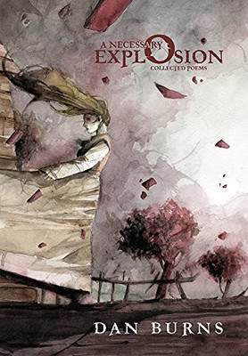 A Necessary Explosion: Collected Poems - 9781733279437