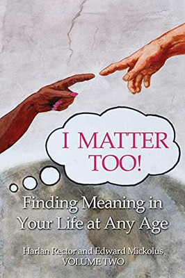 I Matter Too!: Finding Meaning In Your Life At Any Age