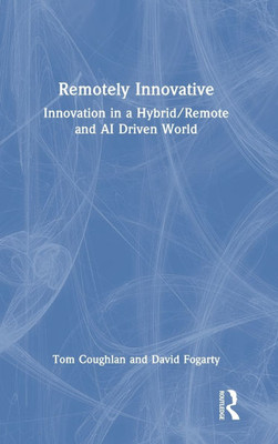 Remotely Innovative: Innovation a Hybrid/Remote and AI Driven World - (Hardback or Cased Book)