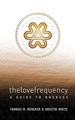 The Love Frequency: A Guide To Oneness - 9781736884416