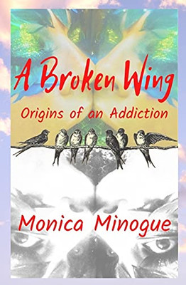 A Broken Wing: Origins Of An Addiction - 9781737523307